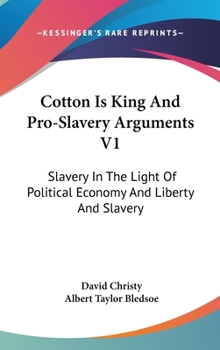 Hardcover Cotton Is King And Pro-Slavery Arguments V1: Slavery In The Light Of Political Economy And Liberty And Slavery Book