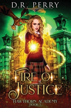 Fire of Justice - Book #3 of the Hawthorn Academy