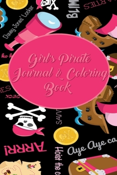 Paperback Girl's Pirate Journal & Coloring Book: Pages ti Journal in, Write your notes, Color Pirates, Dreams, Things to Remember, Goals, and then take a break Book