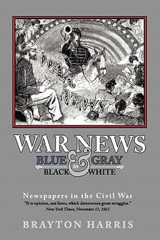 Paperback War News: Blue & Gray in Black & White: Newspapers in the Civil War Book
