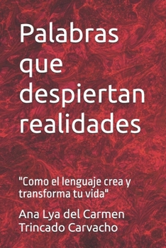 Paperback Palabras que despiertan realidades: "Como el lenguaje crea y transforma tu vida" [Spanish] Book