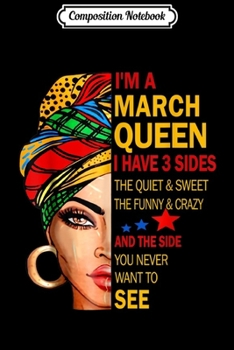 Paperback Composition Notebook: I'm A March Queen I Have 3 Sides The Quite Sweet Crazy Journal/Notebook Blank Lined Ruled 6x9 100 Pages Book