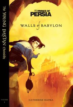 Prince of Persia: Walls of Babylon - Book #1 of the Young Dastan Chronicles