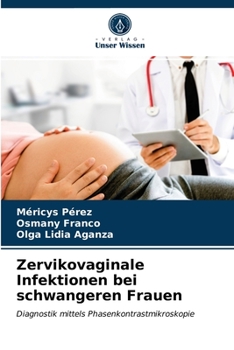 Zervikovaginale Infektionen bei schwangeren Frauen: Diagnostik mittels Phasenkontrastmikroskopie