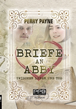 Briefe an Abby - Zwischen Leben und Tod: Ein gefühlvolles Märchen aus unserer Zeit. Zum Verlieben schön. (German Edition)