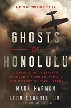 Hardcover Ghosts of Honolulu: A Japanese Spy, a Japanese American Spy Hunter, and the Untold Story of Pearl Harbor Book