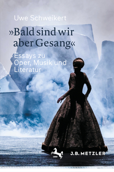 Hardcover »Bald Sind Wir Aber Gesang«: Essays Zu Oper, Musik Und Literatur [German] Book