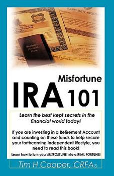 Paperback IRA Misfortune 101: Learn the Best Kept Secrets in the Financial World Today! Book