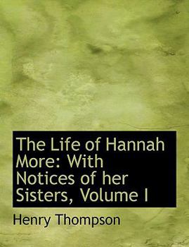 Paperback The Life of Hannah More: With Notices of Her Sisters, Volume I (Large Print Edition) [Large Print] Book