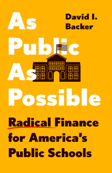 Hardcover As Public as Possible: Radical Finance for America's Public Schools Book