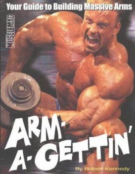 Paperback Arm-A-Gettin': Your Guide to Building Massive Arms Book