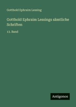 Gotthold Ephraim Lessings sämtliche Schriften: 13. Band