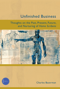 Paperback Unfinished Business: Thoughts on the Past, Present, Future, and Nurturing of Homo Scribens Book