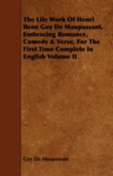 Paperback The Life Work of Henri Rene Guy de Maupassant, Embracing Romance, Comedy & Verse, for the First Time Complete in English Volume II Book