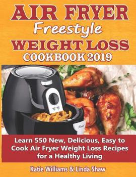 Paperback Air Fryer Freestyle Weight Loss Cookbook 2019: Learn 550 New, Delicious, Easy to Cook Air Fryer Weight Loss Recipes for a Healthy Living Book