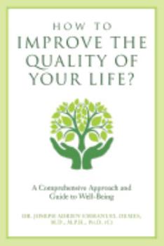 How to Improve the Quality of Your Life? A Comprehensive Approach and Guide to Well-Being