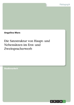 Paperback Die Satzstruktur von Haupt- und Nebensätzen im Erst- und Zweitspracherwerb [German] Book