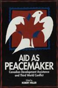 Paperback Aid as Peacemaker: Canadian Development Assistance and Third World Conflict Book
