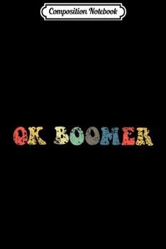Composition Notebook: Funny OK Boomer Gen Z Millennials Vintage Retro Meme Joke  Journal/Notebook Blank Lined Ruled 6x9 100 Pages