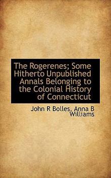 Paperback The Rogerenes; Some Hitherto Unpublished Annals Belonging to the Colonial History of Connecticut Book