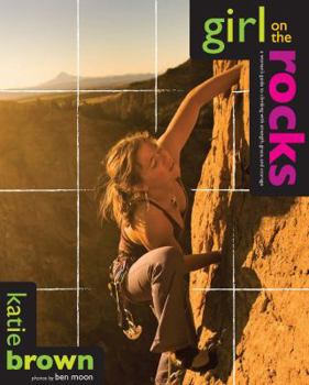 Paperback Girl on the Rocks: A Woman's Guide to Climbing with Strength, Grace, and Courage Book