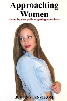 Paperback Approaching Women: A step-by-step guide to getting more dates Book