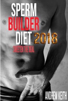 Paperback Sperm Builder Diet 2018: Sweeten the Deal Book