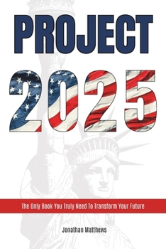 Paperback Project 2025: The Only Book You Truly Need To Transform Your Future Book
