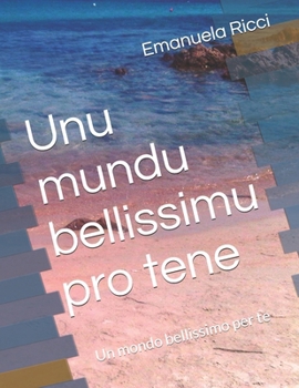 Unu mundu bellissimu pro tene: Un mondo bellissimo per te (Italian Edition)