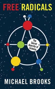 Hardcover Free Radicals: The Secret Anarchy of Science Book
