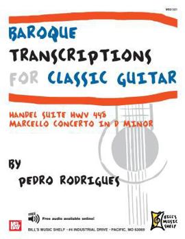 Baroque Transcriptions for Classic Guitar: Handel Suite HWV 448 Marcello Concerto in D Minor