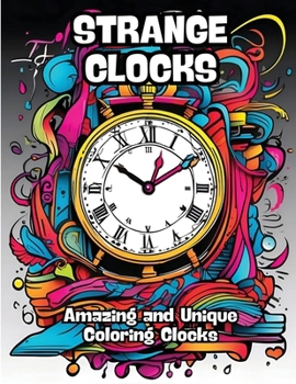 Paperback Strange Clocks: Amazing and Unique Coloring Clocks Book