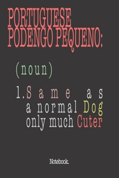 Portuguese Podengo Pequeño (noun) 1. Same As A Normal Dog Only Much Cuter: Notebook