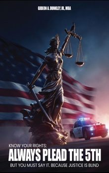 Hardcover Know Your Rights: Always plead the 5th but you must say it. Because justice is blind Book