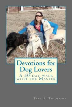 Paperback Devotions for Dog Lovers: A 30-day walk with the Master Book