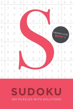 Paperback Sudoku 100 Puzzles with Solutions. Fiendish Level Book 3: Problem solving mathematical travel size brain teaser book - ideal gift [Large Print] Book