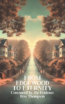 Paperback From Edgewood to Eternity: Convinced by the Evidence Book