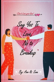 Paperback Say Yes To Love, No To Breakup: Don't Lose your Love Book