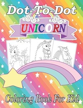 Paperback Dot-To-Dot Unicorn Coloring Book For Kid: Fun Unicorn Connect the Dot Coloring Book for Kids. Book