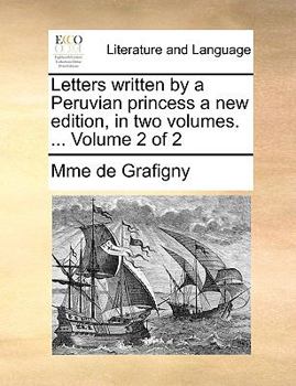 Paperback Letters Written by a Peruvian Princess a New Edition, in Two Volumes. ... Volume 2 of 2 Book