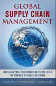 Hardcover Global Supply Chain Management: Leveraging Processes, Measurements, and Tools for Strategic Corporate Advantage Book