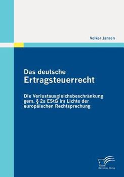 Paperback Das deutsche Ertragsteuerrecht: Die Verlustausgleichsbeschränkung gem. § 2a EStG im Lichte der europäischen Rechtsprechung [German] Book