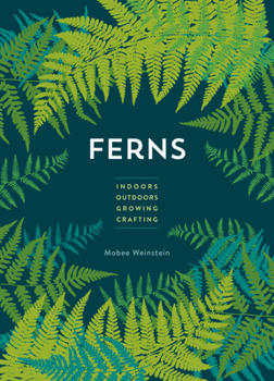 Hardcover Ferns: Indoors - Outdoors - Growing - Crafting Book