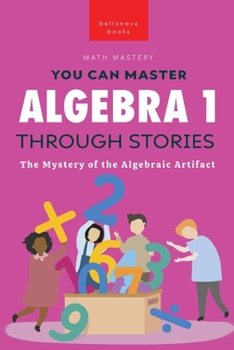 Paperback Algebra 1 Through Stories: The Mystery of the Algebraic Artifact Book