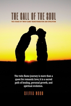 The Call of the Soul: The Stages of Twin Flame Transformation and Evolution