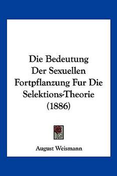 Paperback Die Bedeutung Der Sexuellen Fortpflanzung Fur Die Selektions-Theorie (1886) [German] Book