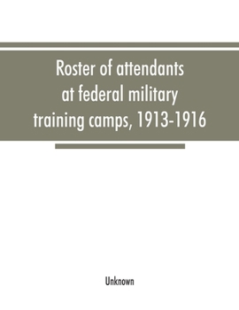 Roster of Attendants at Federal Military Training Camps, 1913-1916