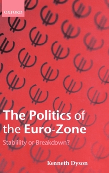 Hardcover The Politics of the Euro-Zone: Stability or Breakdown? Book