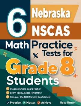 Paperback 6 Nebraska NSCAS Math Practice Tests for Grade 8 Students: A Complete Guide to Building Math Mastery and Excelling on the Nebraska NSCAS Test Book