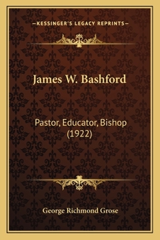 James W. Bashford: Pastor, Educator, Bishop